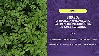 30X30: ESTRATEGIA QUE ACELERALA TRANSICIÓN ECOLÓGICAEN AMÉRICA LATINA - PV2023