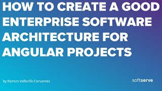 How to create a good Enterprise Software Architecture for Angular projects by Ramiro Vallecillo