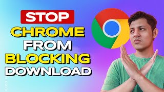 How Do U Stop Chrome From Blocking Downloads