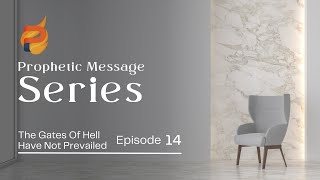 Prophet's Series E14 | The Gates of Hell have not Prevailed!