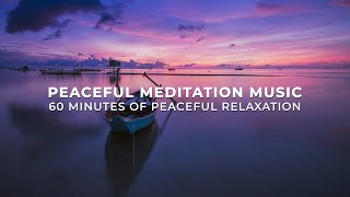 Peaceful Meditation Music – 60 Minutes Of Peaceful Relaxation