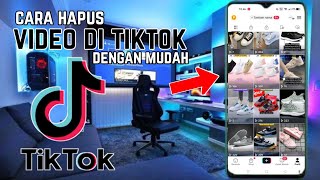 CARA MENGHAPUS VIDEO DI TIKTOK TERBARU 2023