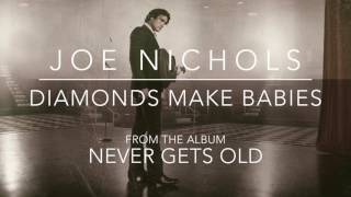 Joe Nichols - "Diamonds Make Babies" Official Audio