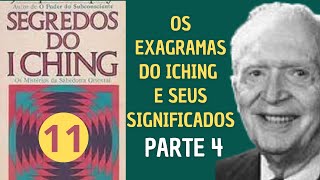 PARTE 4 - OS EXAGRAMAS DO ICHING E SEUS SIGNIFICADOS  - SEGREDOS DO ICHING - PARTE 11