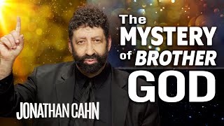 The Mystery of Brother God!  And How Close is Jesus/ Yeshua to You! | Jonathan Cahn Sermon