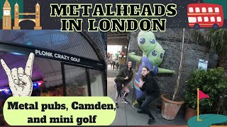 Metalheads In London: Metal pubs, Camden, & Mini Golf!