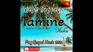 Tamine Keke || West Gospel || Png Gospel Music 2024 || 🇵🇬🇵🇬🇵🇬💥💥🎵🎵🎵🎵