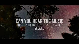 Can You Hear The Music (Slowed) / Oppenheimer Soundtrack / Ludwig Goransson