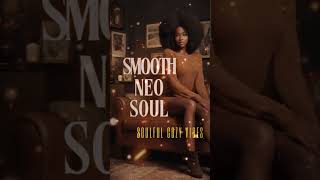 Check Full Music 👆 - Chill Smooth Neo Soul | Soulful Sound Cozy Soul Playlist