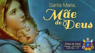 Solenidade de Santa Maria Mãe de Deus - Domingo - 01/01/2023 - Santa Missa - 19h