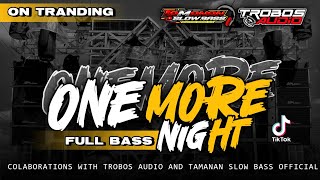 DJ PARTY FULL BASS || ONE MORE NIGHT || JINGGEL TROBOS AUDIO BONDOWOSO || TAMANAN SLOW BASS