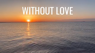 Without Love  • 1 Corinthians 13:1-8 • with lyrics, sunset and ocean background • Stacie Orrico