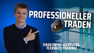 Professioneller Traden! Fixed Entry Modell vs. Flexibles Trading! Alles was Du wissen musst! Deutsch