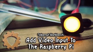 ⚙ Add Video Input To The Raspberry Pi - Tinkernut Workbench