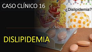 Caso Clínico 16 - DISLIPIDEMIA UAU --COLESTEROL ESTÁ ALTO..