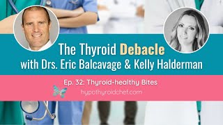 The Thyroid Debacle with Drs. Eric Balcavage & Kelly Halderman｜Thyroid Healthy Bites, Ep. 32