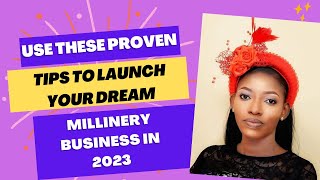 Use These Proven Tips to Launch Your Dream Millinery Business in 2023