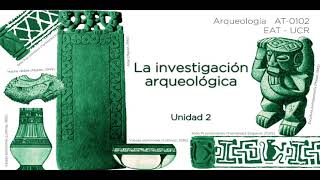 Unidad 2: La investigación arqueológica - Parte 2