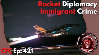 Council on Future Conflict Episode 421:  Rocket Diplomacy, Immigrant Crime