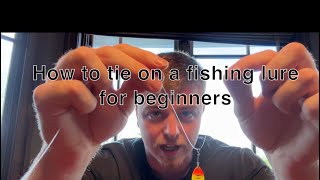 How to tie on fishing lure for beginners.