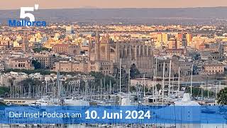 Nachrichten am 10. Juni 2024 | 5 Minuten Mallorca – der Insel-Podcast 963