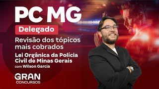 Concurso PC MG Delegado | Revisão dos tópicos mais cobrados na Lei Orgânica da PC de Minas Gerais