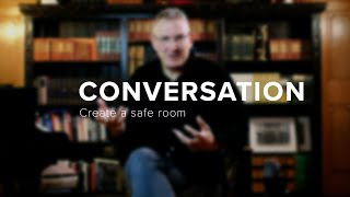 Conversation - Create a safe room