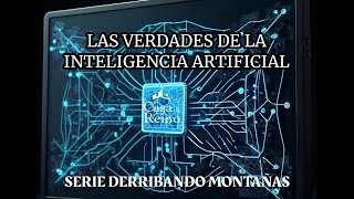 LAS VERDADES DE LA INTELIGENCIA ARTIFICIAL 2. SERIE DERRIBANDO MONTAÑAS