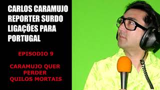 CARLOS CARAMUJO - O REPÓRTER SURDO - LIGAÇÕES PARA PORTUGAL - EP. 09 - PERCA PESO