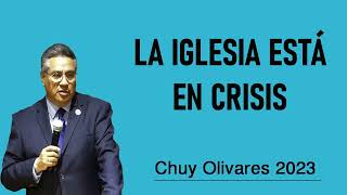 Chuy olivares 2023 - La Iglesia Está En Crisis