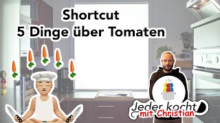 Jeder kocht - 5 Dinge über Tomaten