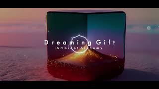 Dreaming Gift | Ambient Alchemy | Ambient Music