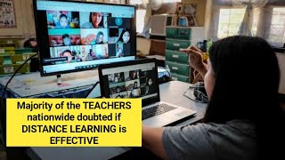 Majority of the TEACHERS nationwide doubted if DISTANCE LEARNING is EFFECTIVE