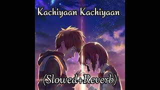 Kachiyaan Kachiyaan - (Slowed+Reverb) Jubin Nautiyal (use earphones 🎧)