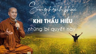 Thầy Minh Niệm - SỐNG HẠNH PHÚC KHI THẤU HIỂU NHỮNG BÍ QUYẾT SAU ĐÂY