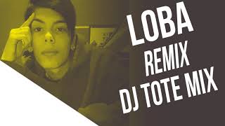 LOBA - ( REMIX ) - Dj Tote Mix