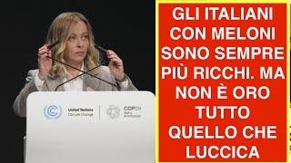 GLI ITALIANI CON MELONI SONO SEMPRE PIÙ RICCHI. MA NON È ORO TUTTO QUELLO CHE LUCCICA