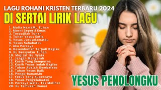 Lagu Rohani Kristen Terbaru 2024 - Pujian Rohani Terbaik dan Terpopuler 2024