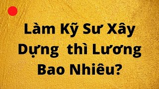 LÀM KỸ SƯ XÂY DỰNG LƯƠNG BAO NHIÊU 1 THÁNG? // Khí Công Nghiệp TP. HCM