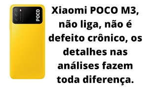 Xiaomi POCO M3, não liga, não é defeito crônico, os detalhes nas análises fazem toda diferença.