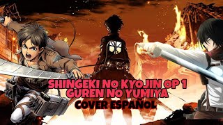 Shingeki No Kyojin OP 1 - Guren No Yumiya [FULL] (Cover Español)