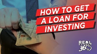 Real Estate 360 Ep 2 | How to Land the Loan for Investing