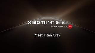 Meet Titan Gray | Xiaomi 14T Series