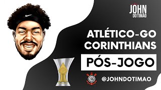 LIVE PÓS-JOGO - ATLÉTICO-GO x CORINTHIANS - 8º RODADA DO BRASILEIRÃO! JOHN DO TIMÃO AO VIVO