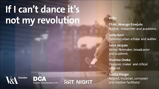 If I Can't Dance It's Not My Revolution, with V&A Dundee, Dundee Contemporary Arts, and Art Night