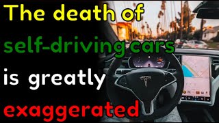 The death of self-driving cars is greatly exaggerated