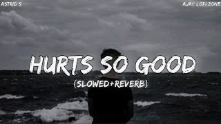 Hurts So Good [Slowed+Reverb] Astrid S | Ajay Lofi Zone |