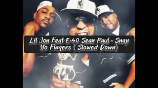 Lil Jon Feat E-40 Sean Paul -Snap yo Fingers (Slowed Down)