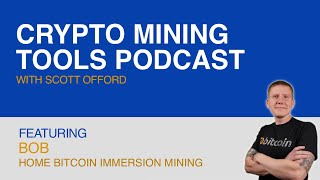 S02E01. Home Bitcoin Immersion Mining. The Crypto Mining Tools Podcast.