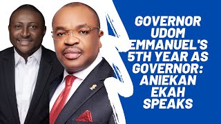 Governor Udom Emmanuel's 5th Year as Governor - Aniekan Ekah speaks